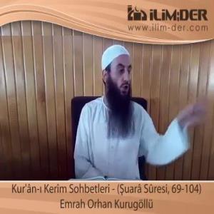 Kur'ân-ı Kerîm Sohbetleri - (Şuarâ Sûresi, 69-104)