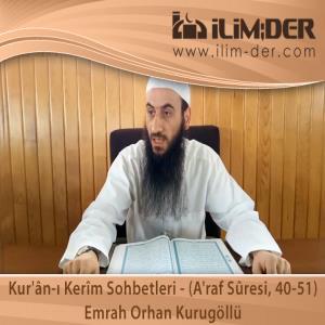 Kur'ân-ı Kerîm Sohbetleri - (A'raf Sûresi, 40-51)